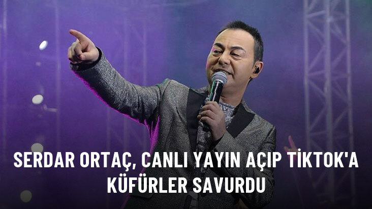 Serdar Ortaç, canlı yayın açıp TikTok’a küfürler savurdu