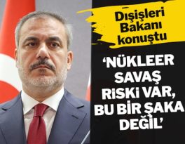 Dışişleri Bakanı: Nükleer savaş riski var, bu şaka değil